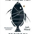 More information about "The Whole Fish Cookbook: New Ways to Cook, Eat and Think | Josh Niland"