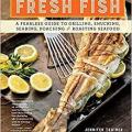 More information about "Fresh Fish: A Fearless Guide to Grilling, Shucking, Searing, Poaching, and Roasting Seafood | Jennifer Trainer Thompson | 2016"